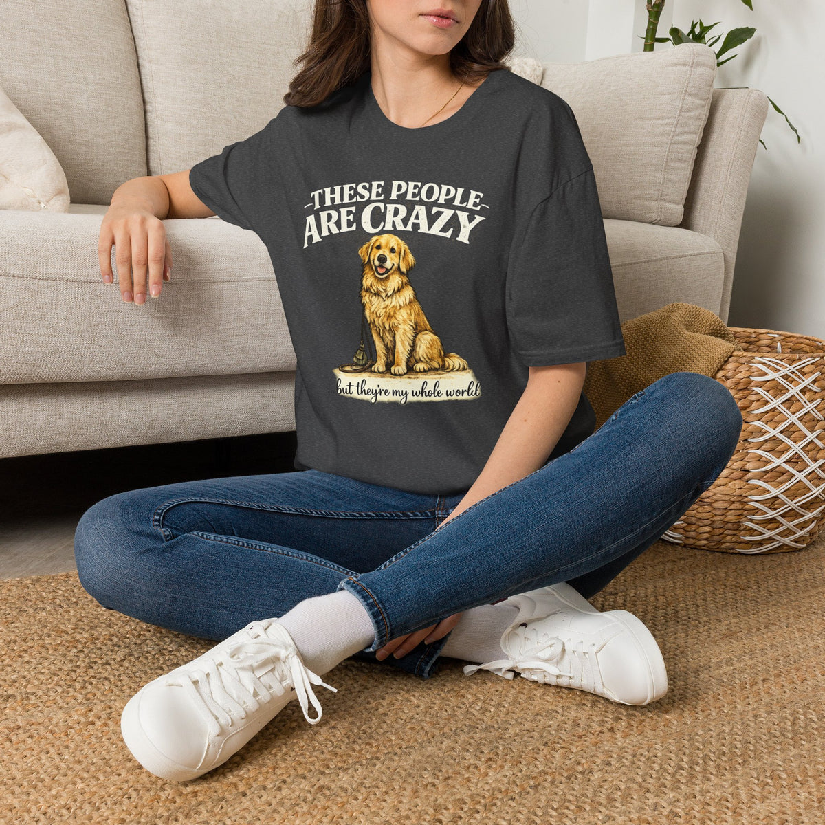 T-Shirt — "These People Are Crazy (But They’re My Whole World)" Golden Retriever Dog Lover Tee