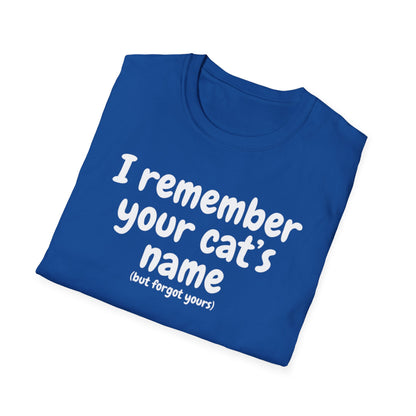 Funny Cat T-Shirt — "I Remember Your Cat's Name (But Forgot Yours)"