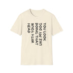 T-Shirt — 'You Look Like My Dog Doing That With Your Head' Funny Vertical Text Tee