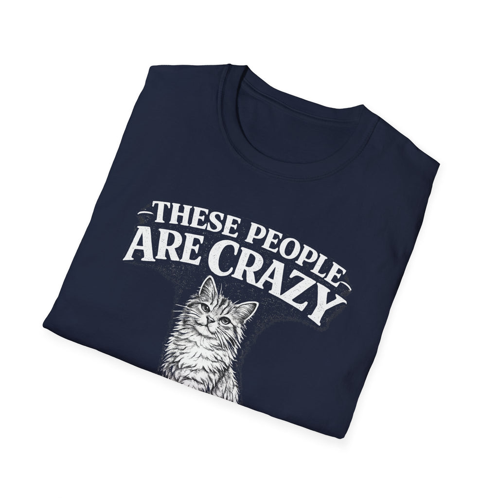 These People Are Crazy Cat T-Shirt — Funny Cat Lover Tee