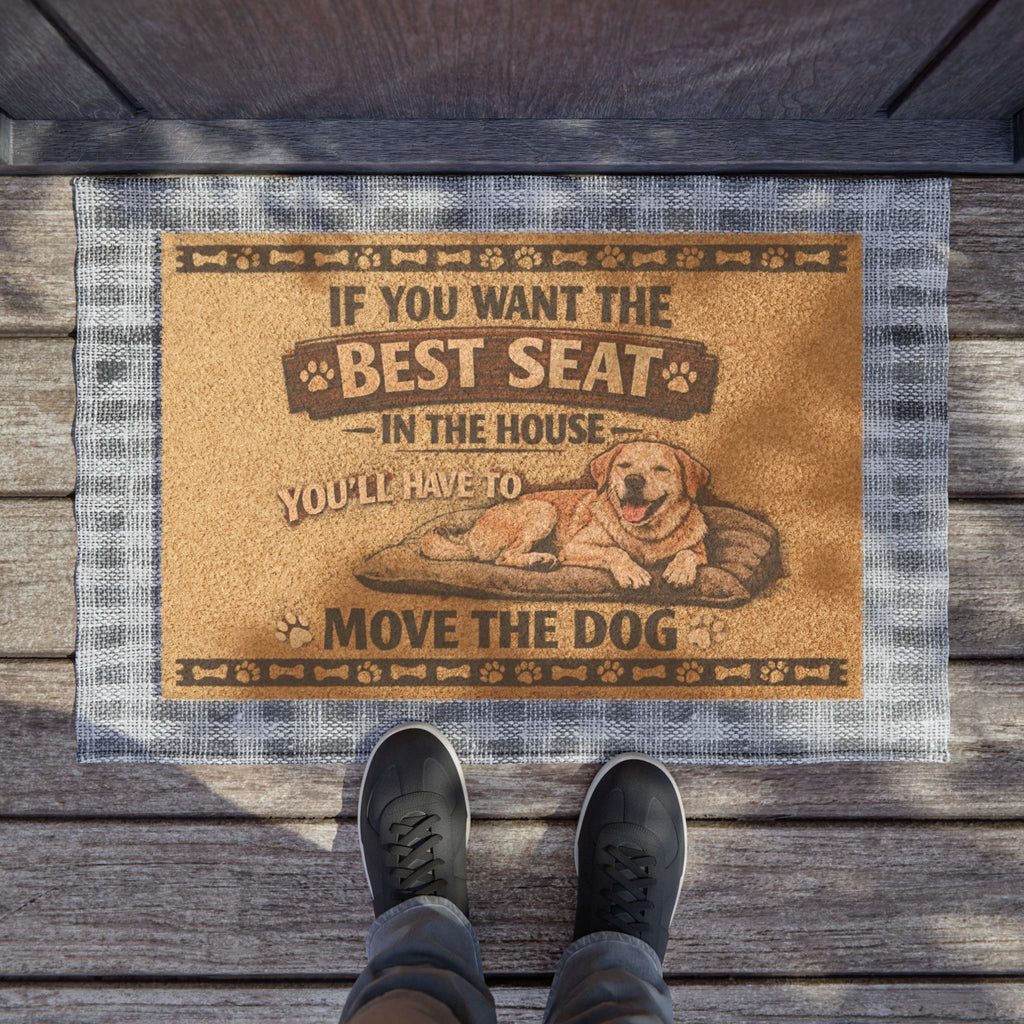 Doormat — "If You Want the Best Seat in the House You'll Have to Move the Dog" Welcome Mat (Funny Dog Lover Gift)