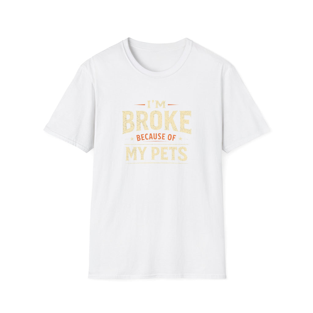 I'm Broke Because of My Pets T-Shirt — Funny Pet Lover Tee