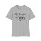 Pets T-Shirt — "Life's Too Short to Say No to Pets" Cute Paw Print Tee