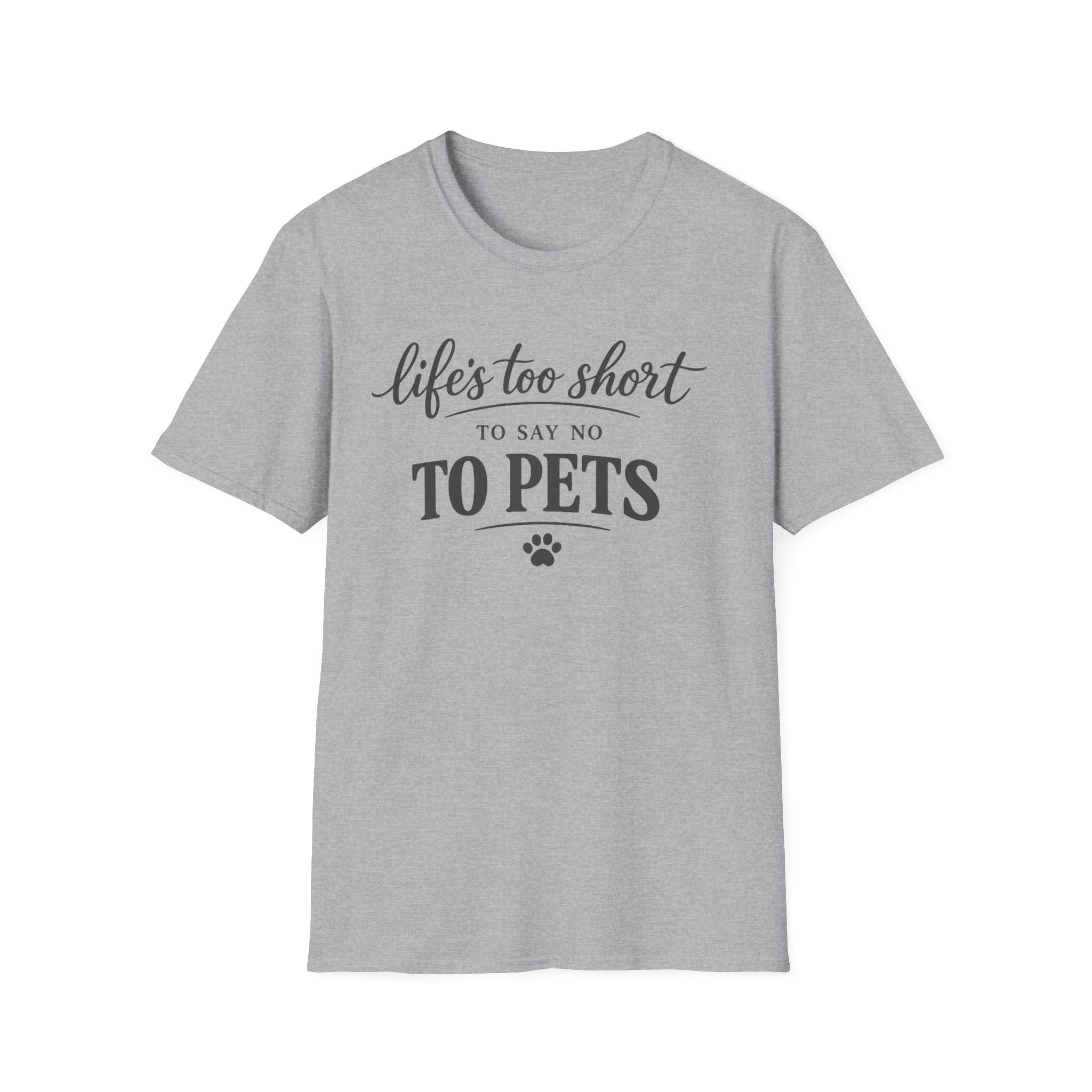 Pets T-Shirt — "Life's Too Short to Say No to Pets" Cute Paw Print Tee