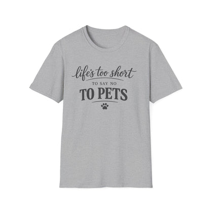 Pets T-Shirt — "Life's Too Short to Say No to Pets" Cute Paw Print Tee