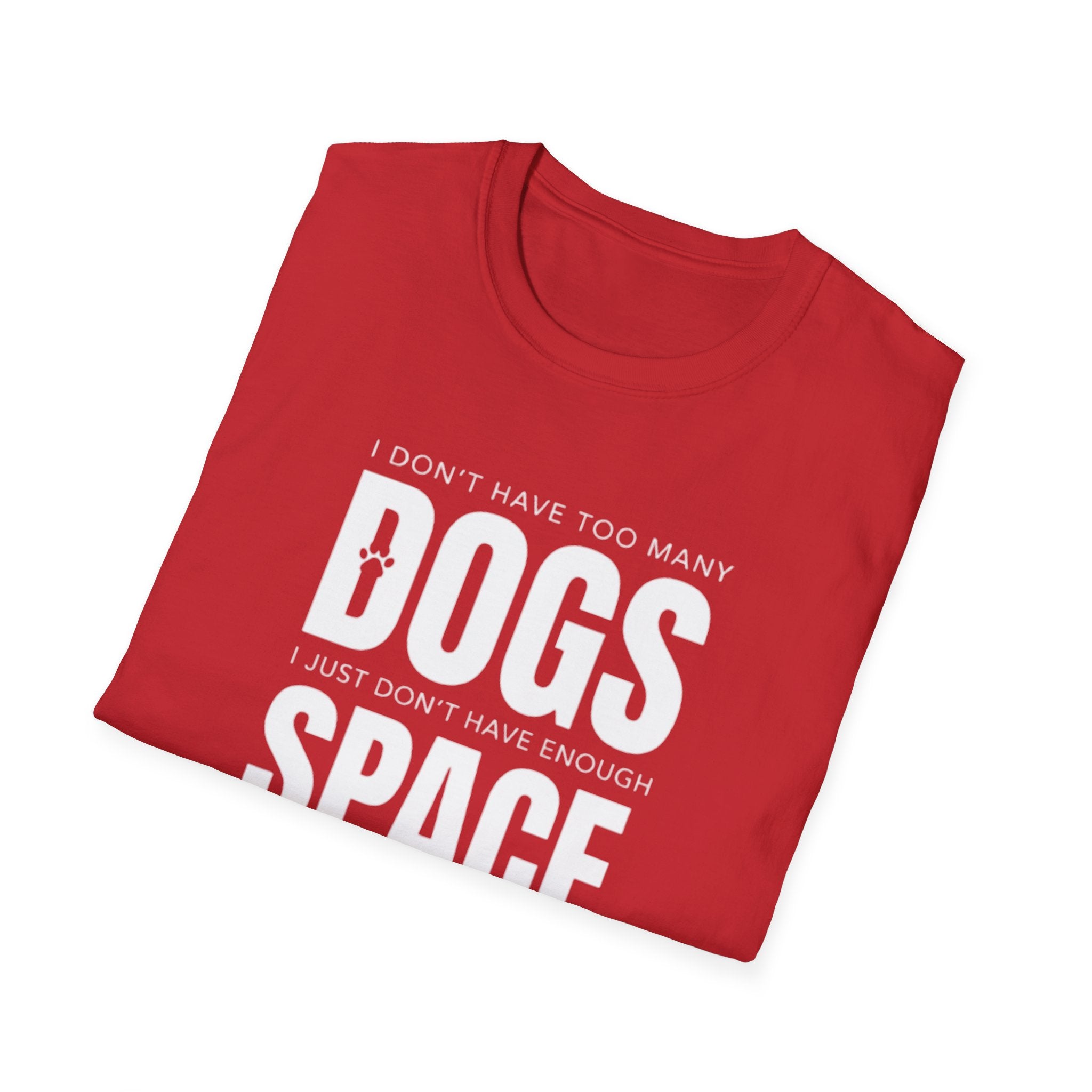 Dog Lover T‑Shirt — “I Don’t Have Too Many Dogs I Just Don’t Have Enough Space”