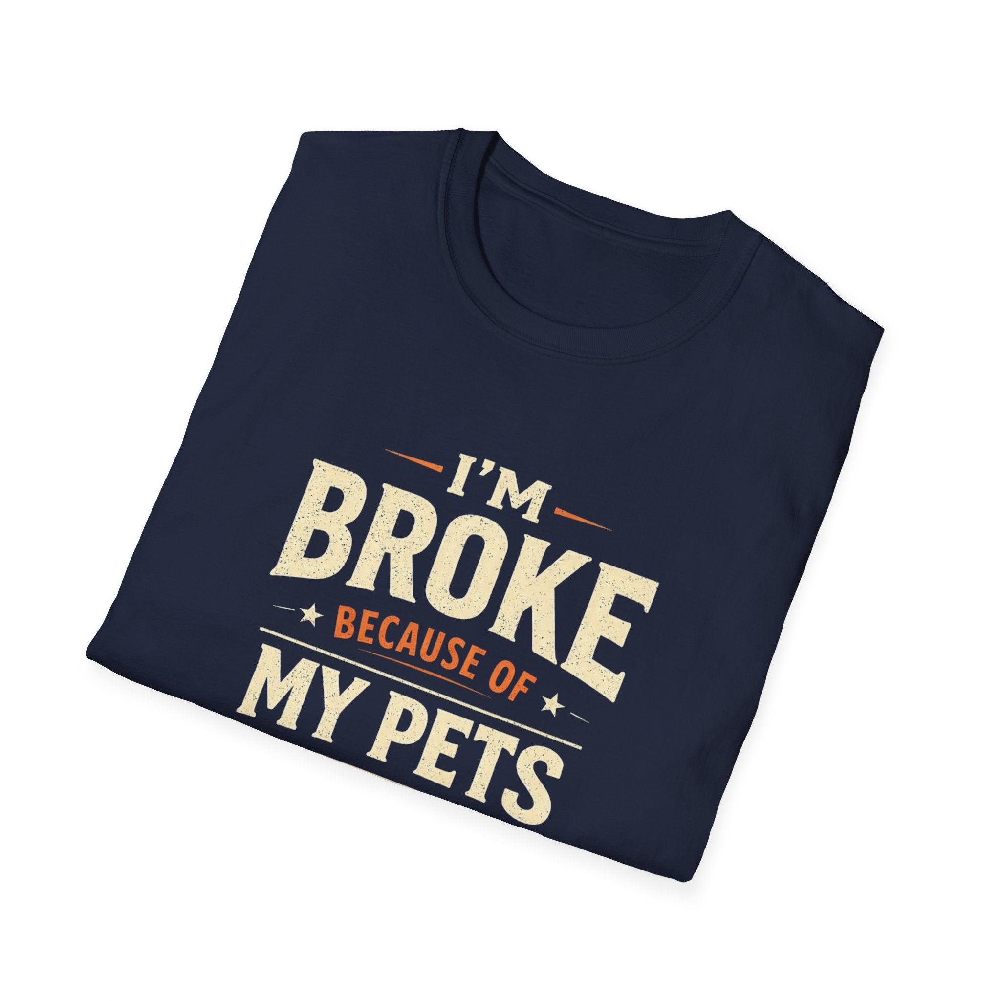 I'm Broke Because of My Pets T-Shirt — Funny Pet Lover Tee