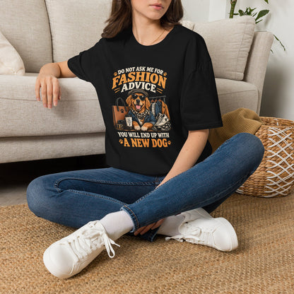 Do Not Ask Me For Fashion Advice T-Shirt — Funny Dog Graphic Tee (You Will End Up With A New Dog)