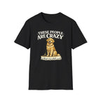 T-Shirt — "These People Are Crazy (But They’re My Whole World)" Golden Retriever Dog Lover Tee