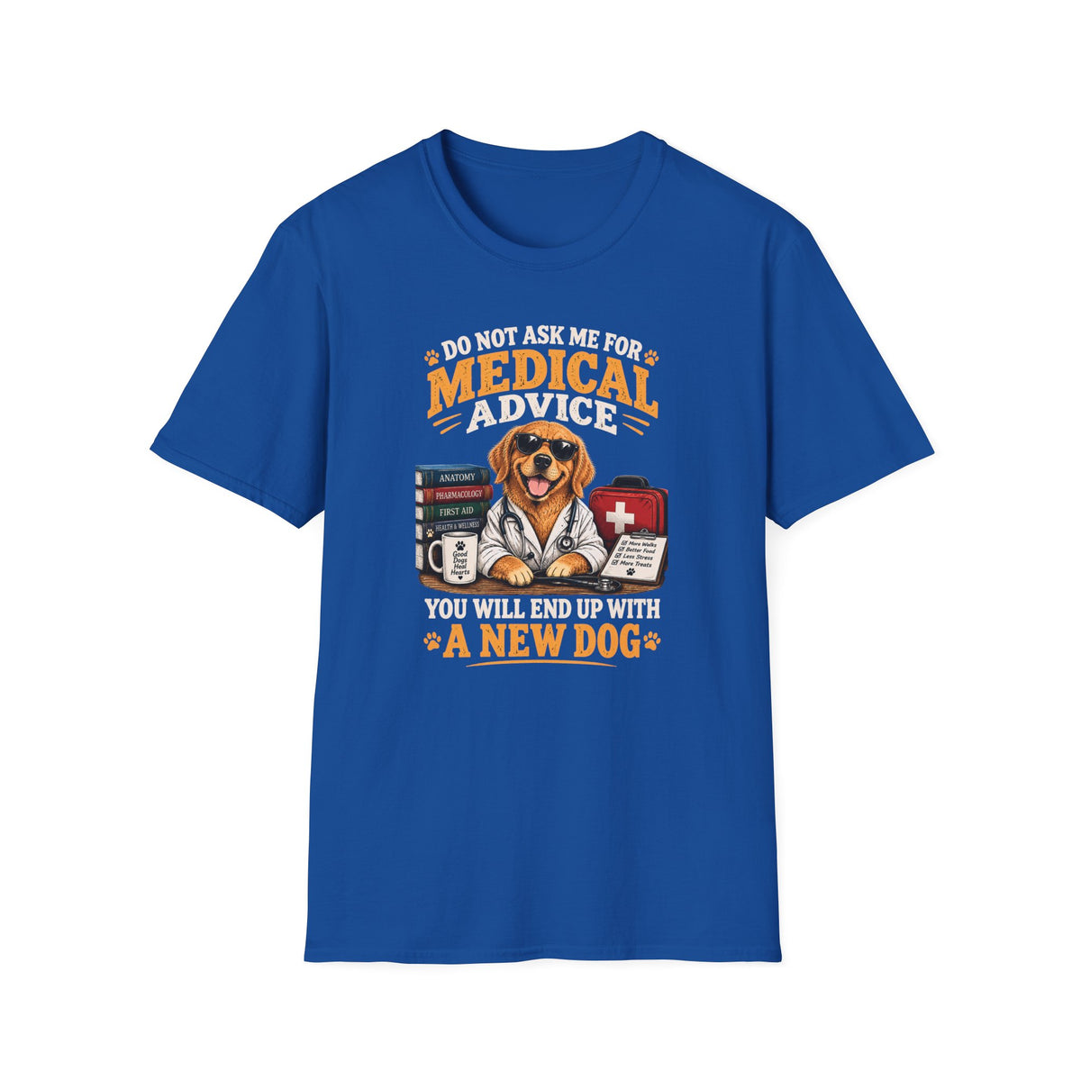 Do Not Ask Me for Medical Advice — Funny Dog Lover T-Shirt
